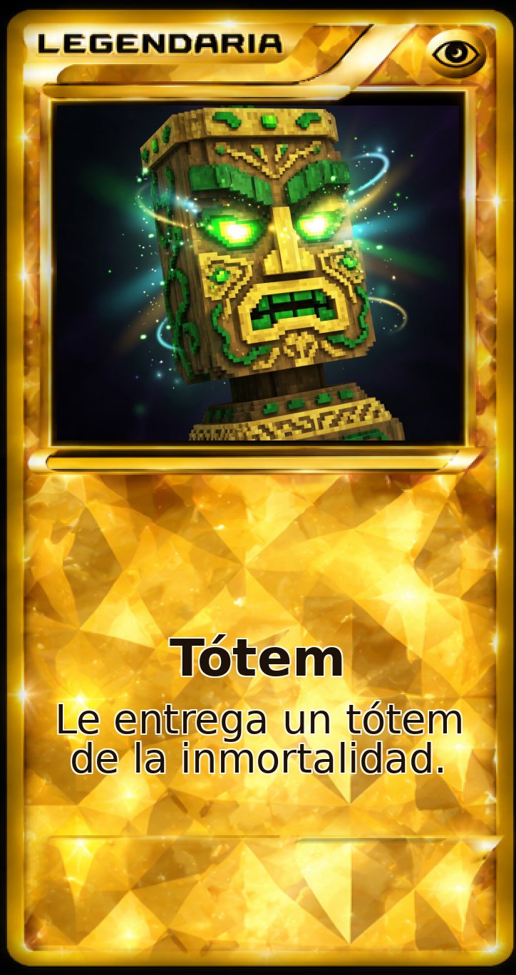 Carta Legendaria: Tótem. Le entrega un tótem de la inmortalidad.